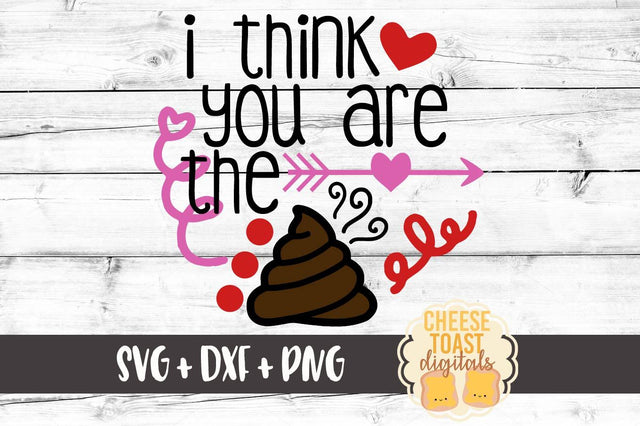 I Think You Are The Shit - Toilet Paper Roll Design SVG Cheese Toast Digitals 