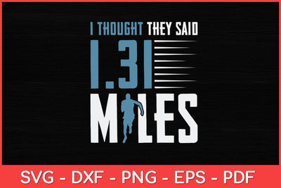 I Thought 1.31 Miles - Funny Half Marathon Runner Running Svg Design SVG artprintfile 