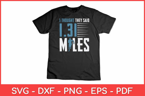 I Thought 1.31 Miles - Funny Half Marathon Runner Running Svg Design SVG artprintfile 
