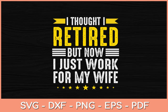 I Thought I Retired But Now I Just Work For My Wife Funny Svg Design SVG artprintfile 