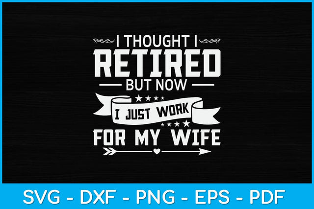 I Thought I Retired But Now I Just Work For My Wife Svg Cutting File SVG artprintfile 