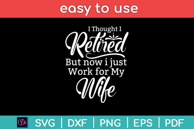 I Thought I Retired But Now I just Work for My Wife Svg Design SVG artprintfile 