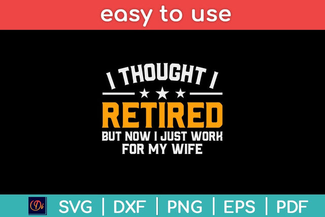 I Thought I Retired But Now I Just Work For My Wife Svg Design SVG artprintfile 