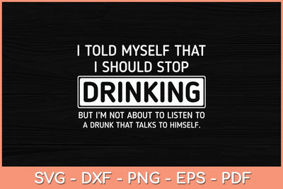 I Told Myself That I Should Stop Drinking - Beer Lover Svg Cutting File SVG Helal 