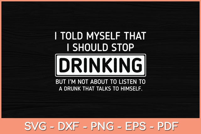 I Told Myself That I Should Stop Drinking - Beer Lover Svg Cutting File SVG Helal 