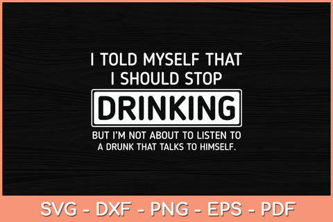 I Told Myself That I Should Stop Drinking - Beer Lover Svg Cutting File SVG Helal 