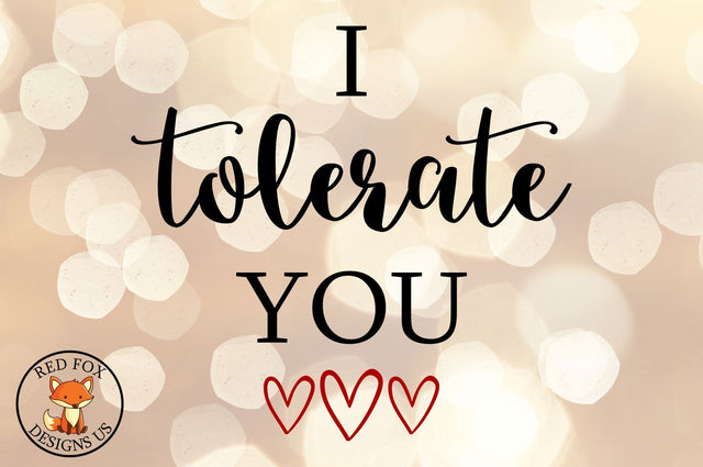 I tolerate You, Valentines Day, svg png dxf cut file SVG RedFoxDesignsUS 