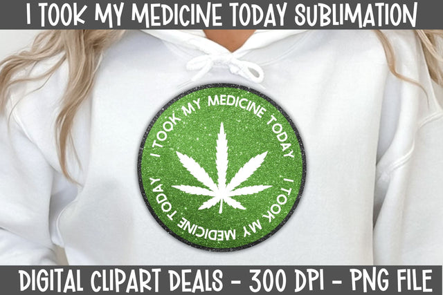 I Took My Medicine Today - Medical Marijuana Sublimation Design Sublimation Digital Clipart Deals 