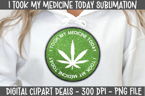 I Took My Medicine Today - Medical Marijuana Sublimation Design Sublimation Digital Clipart Deals 