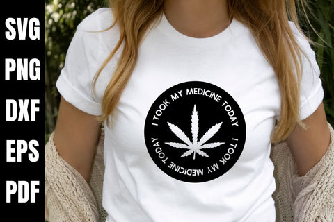 I Took My Medicine Today SVG - Medical Marijuana SVG Design SVG Digital Clipart Deals 