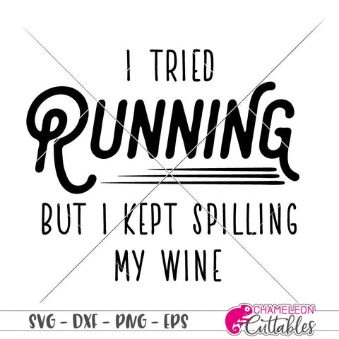 I tried running but I kept spilling my wine - funny workout quote - SVG SVG Chameleon Cuttables 