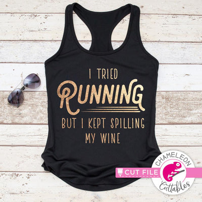 I tried running but I kept spilling my wine - funny workout quote - SVG SVG Chameleon Cuttables 
