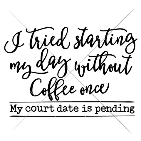 I tried starting my day without coffee once - My court day is pending - funny kitchen SVG SVG Chameleon Cuttables 