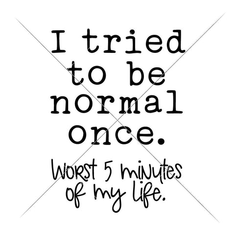 I tried to be normal once - worst 5 minutes of my life - funny shirt SVG SVG Chameleon Cuttables 