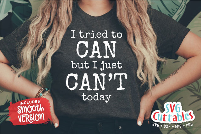 I Tried To Can But I Just Can't Today svg - Funny Cut File - Funny Shirt svg - svg - dxf - eps - png - Silhouette - Cricut - Digital File SVG Svg Cuttables 