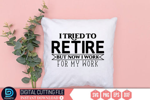I tried to retire but now i work for my work SVG SVG DESIGNISTIC 