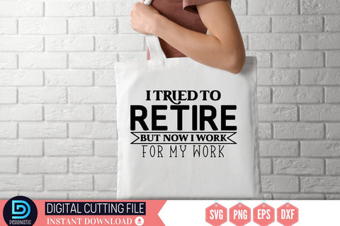 I tried to retire but now i work for my work SVG SVG DESIGNISTIC 