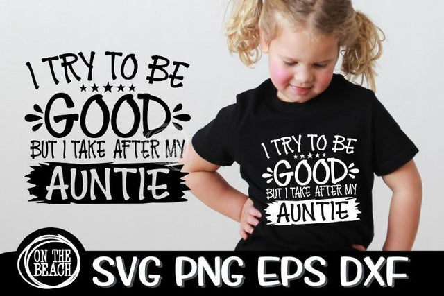 I Try To Be GOOD But I Take After My AUNTIE SVG PNG EPS DXF SVG On the Beach Boutique 