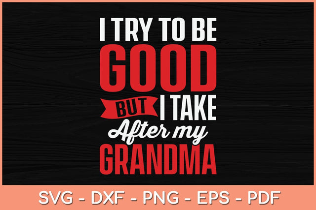 I Try To Be Good But I Take After My Grandma Svg Cutting File SVG artprintfile 