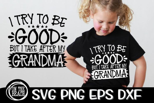 I Try To Be GOOD But I Take After My GRANDMA SVG PNG EPS DXF SVG On the Beach Boutique 