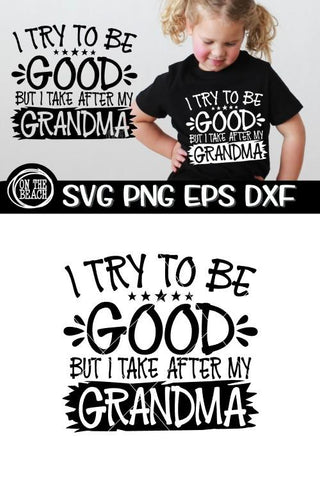 I Try To Be GOOD But I Take After My GRANDMA SVG PNG EPS DXF SVG On the Beach Boutique 