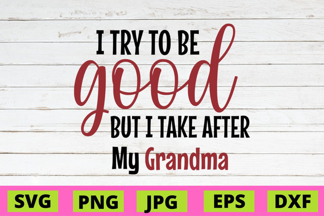 I Try to good but I take After My Grandma SVG NextArtWorks 