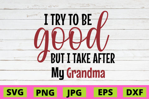 I Try to good but I take After My Grandma SVG NextArtWorks 