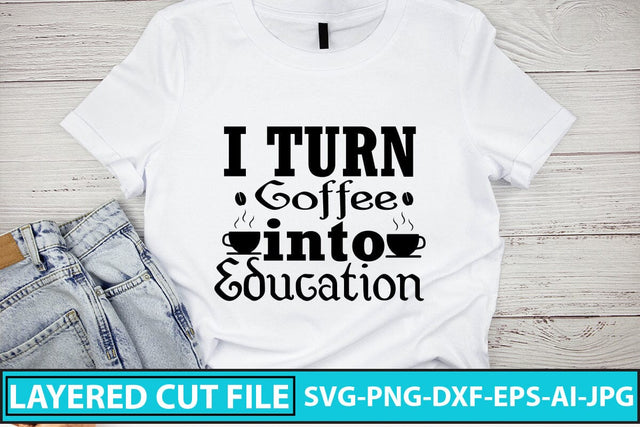 I Turn Coffee Into Education SVG Cut File SVG Syaman 