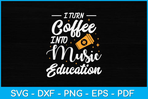 I Turn Coffee Into Music Education Music Teacher Svg Design SVG artprintfile 