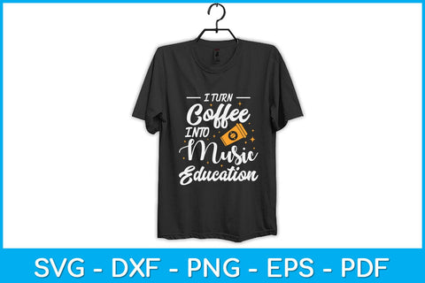 I Turn Coffee Into Music Education Music Teacher Svg Design SVG artprintfile 