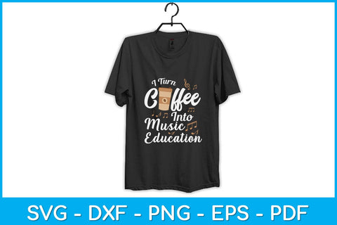 I Turn Coffee Into Music Education Svg Design SVG artprintfile 