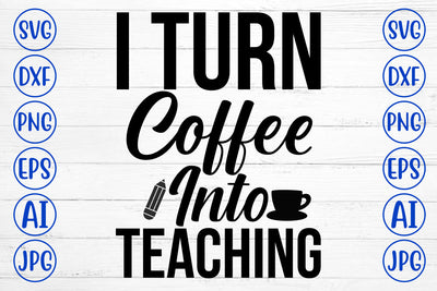 I Turn Coffee Into Teaching SVG Cut File SVG Syaman 