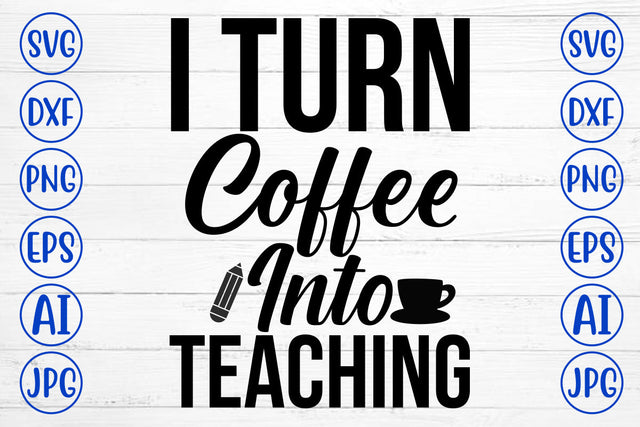 I Turn Coffee Into Teaching SVG Cut File SVG Syaman 