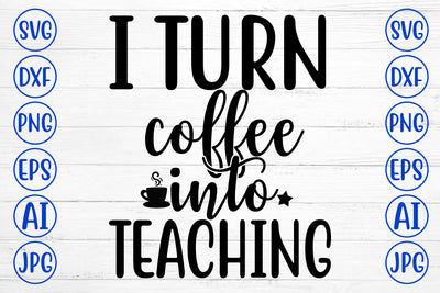 I Turn Coffee Into Teaching SVG Cut File SVG Syaman 