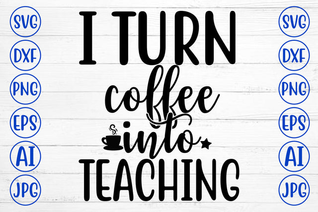 I Turn Coffee Into Teaching SVG Cut File SVG Syaman 