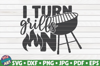 I turn grills on SVG | Barbecue quote SVG HQDigitalArt 