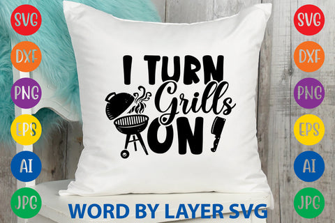 I Turn Grills On, SVG CUT FILE SVG Rafiqul20606 