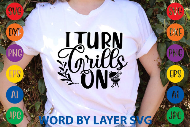 I Turn Grills On SVG Design SVG Rafiqul20606 