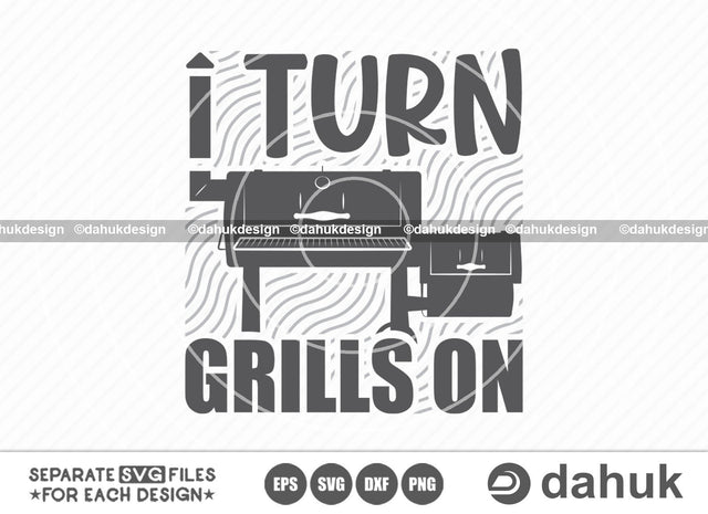 I Turn Grills On SVG, Grilling SVG, BBQ svg, Barbecue Grill svg, Grillers Svg, Cut file, for silhouette, svg, eps, dxf, png, clipart cricut design space, vinyl cut files SVG dahukdesign 