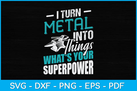 I Turn Metal Into Things What's Your Superpower Blacksmith Svg Cutting File SVG artprintfile 