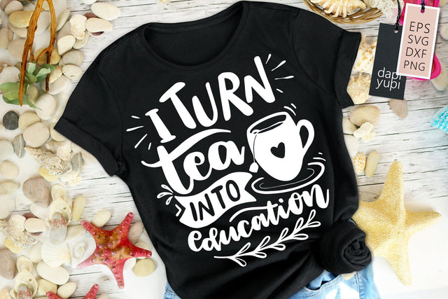 I Turn Tea Into Education SVG dapiyupi store 