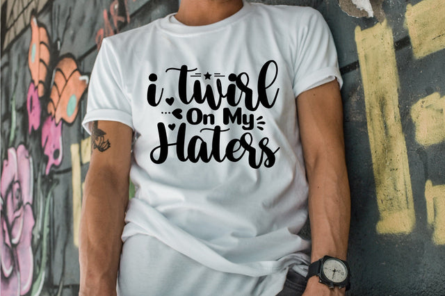 I Twirl On My Haters SVG orpitasn 