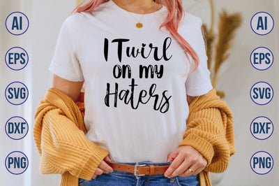 I Twirl On My Haters SVG SVG orpitasn 