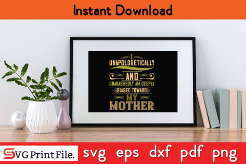 I Unapologetically And Unabashedly Am Mothers Day SVG PNG Cricut File SVG SVG Print File 