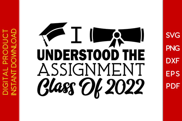 I Understood The Assignment Class Of 2022 Graduation SVG PNG PDF Cut File SVG Creativedesigntee 