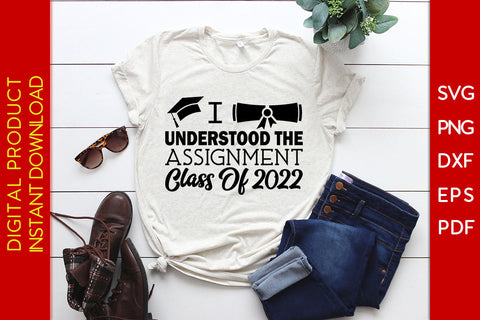 I Understood The Assignment Class Of 2022 Graduation SVG PNG PDF Cut File SVG Creativedesigntee 