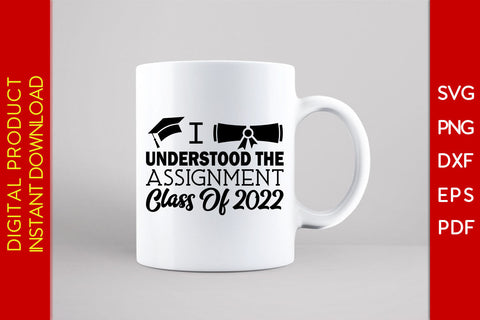 I Understood The Assignment Class Of 2022 Graduation SVG PNG PDF Cut File SVG Creativedesigntee 