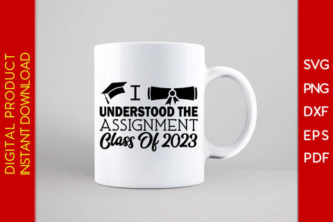 I Understood The Assignment Class Of 2023 Graduation SVG PNG PDF Cut File SVG Creativedesigntee 