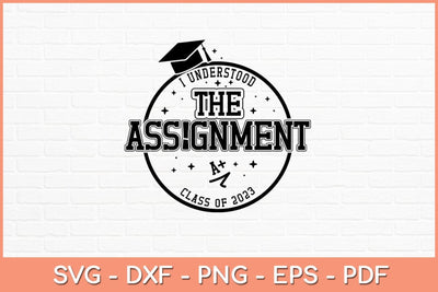 I Understood The Assignment Senior Class Graduation 2023 Svg Design SVG artprintfile 