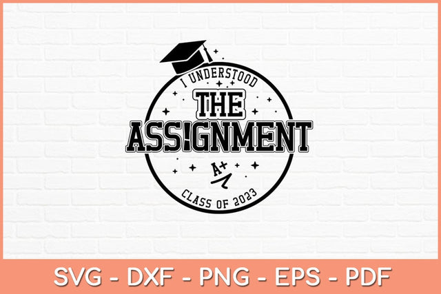 I Understood The Assignment Senior Class Graduation 2023 Svg Design SVG artprintfile 